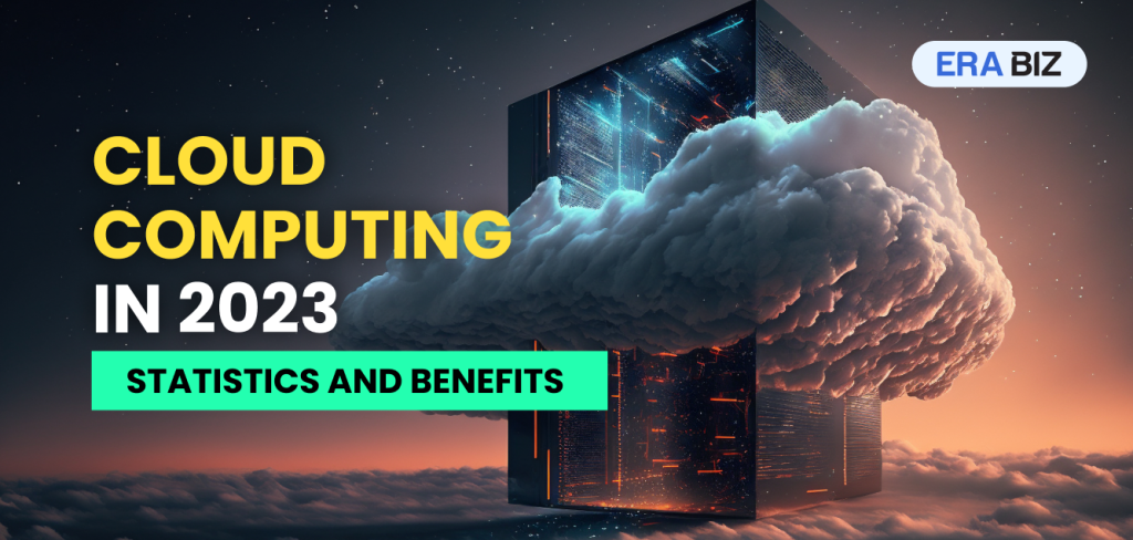 Cloud Computing Benefits and Statistics, All you need to know about Cloud Computing, Era Biz Solutions