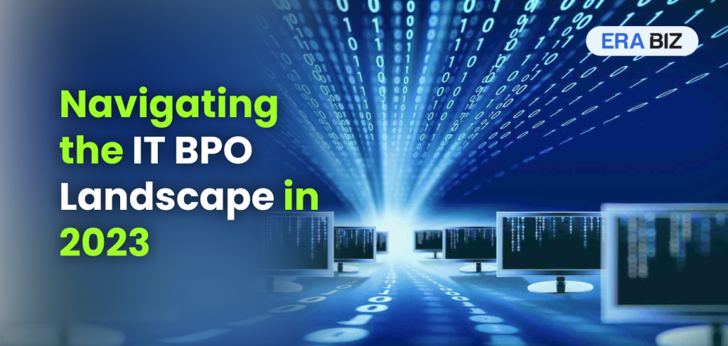 Navigating the IT BPO Landscape in 2023, Era Biz Solutions, IT Outsourcing