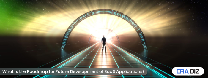 Road to the future, Roadmap for the future of SaaS Applications, Era Biz Solutions