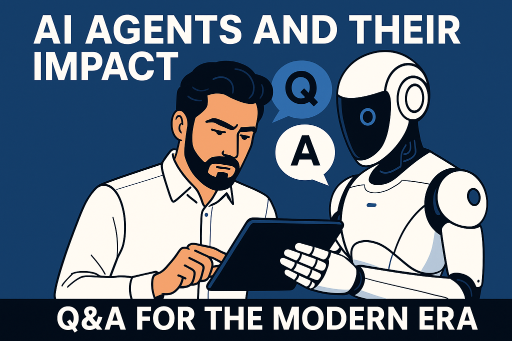 AI Agents and Their Impact and Q&A for the Modern Era