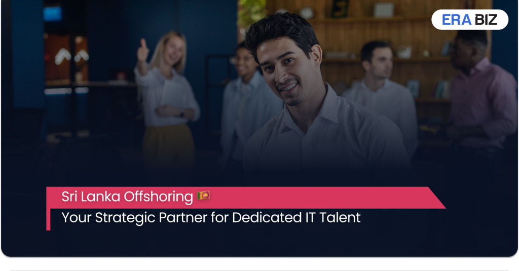 Sri Lanka Offshoring: Your Strategic Partner for Dedicated IT Talent and Cost-Efficient Software Development